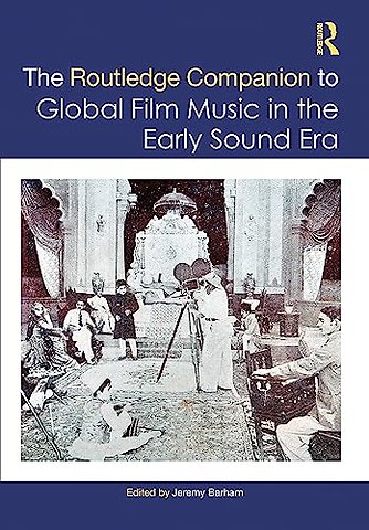 The Routledge Companion to Global Film Music in the Early Sound Era