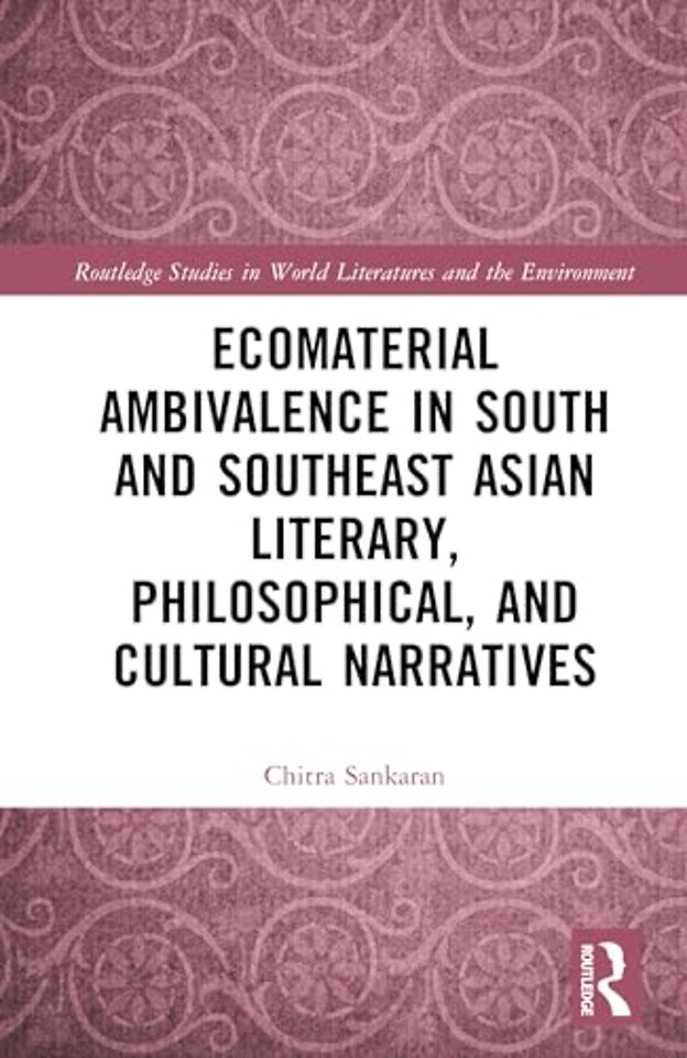 Ecomaterial Ambivalence in South and Southeast Asian Literary, Philosophical, and Cultural Narratives