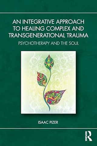 An Integrative Approach to Healing Complex and Transgenerational Trauma
