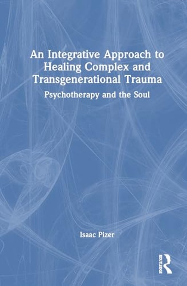An Integrative Approach to Healing Complex and Transgenerational Trauma