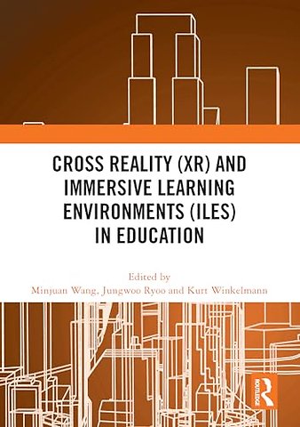 Cross Reality (XR) and Immersive Learning Environments (ILEs) in Education