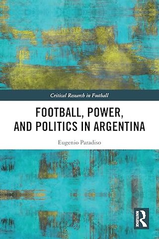Football, Power, and Politics in Argentina