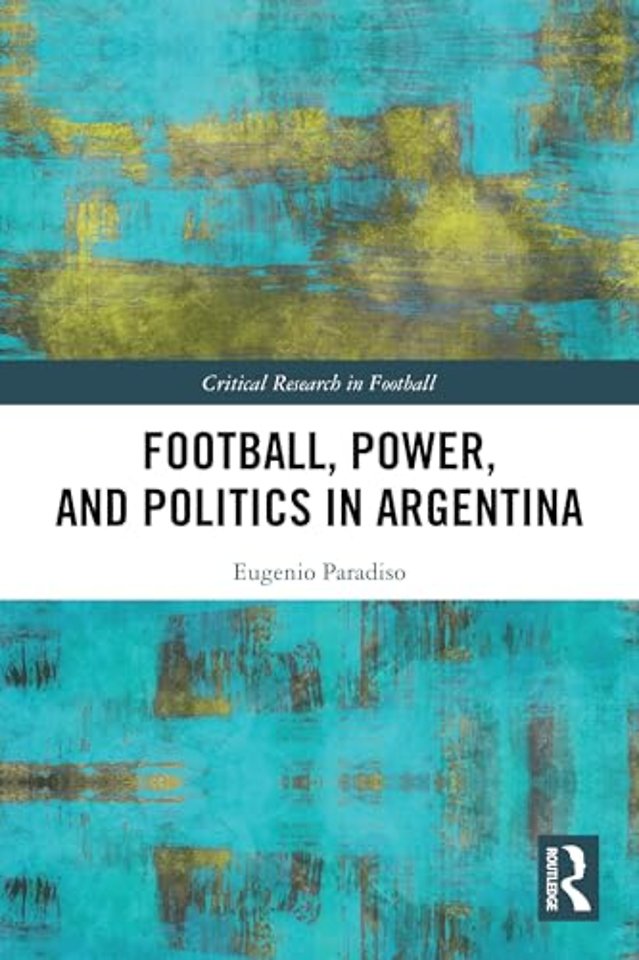 Football, Power, and Politics in Argentina