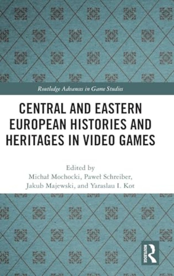 Central and Eastern European Histories and Heritages in Video Games