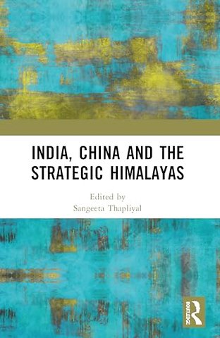 India, China and the Strategic Himalayas