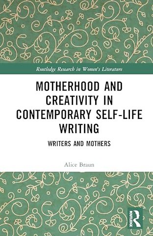 Motherhood and Creativity in Contemporary Self-Life Writing