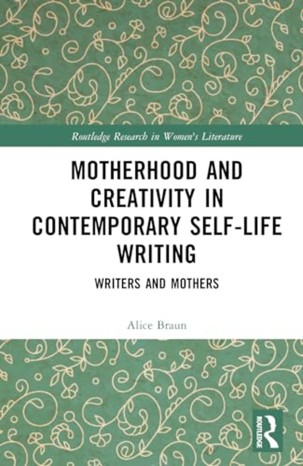 Motherhood and Creativity in Contemporary Self-Life Writing
