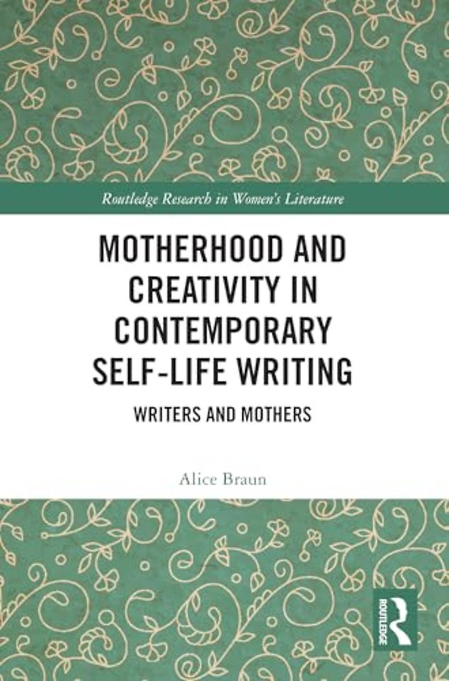 Motherhood and Creativity in Contemporary Self-Life Writing