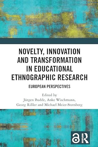 Novelty, Innovation and Transformation in Educational Ethnographic Research