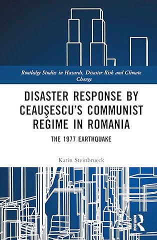 Disaster Response by Ceausescu’s Communist Regime in Romania