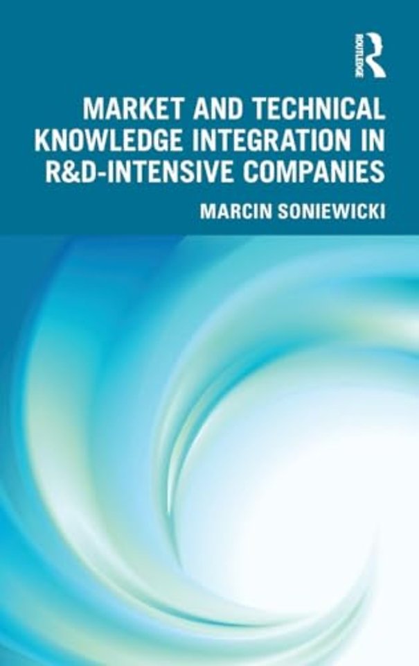 Market and Technical Knowledge Integration in R&D Intensive Companies