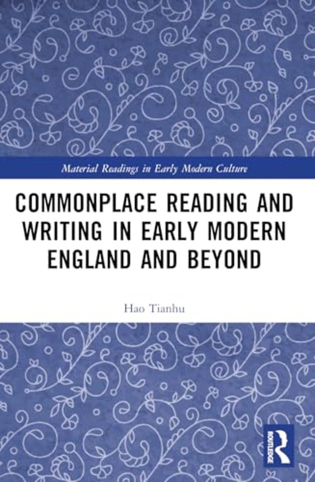 Commonplace Reading and Writing in Early Modern England and Beyond
