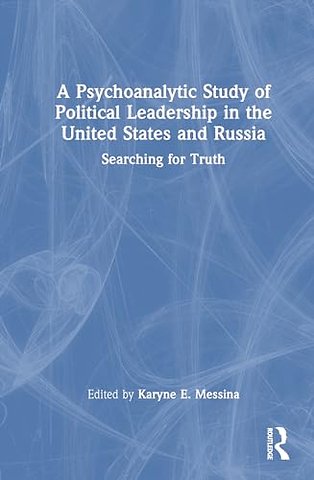 A Psychoanalytic Study of Political Leadership in the United States and Russia