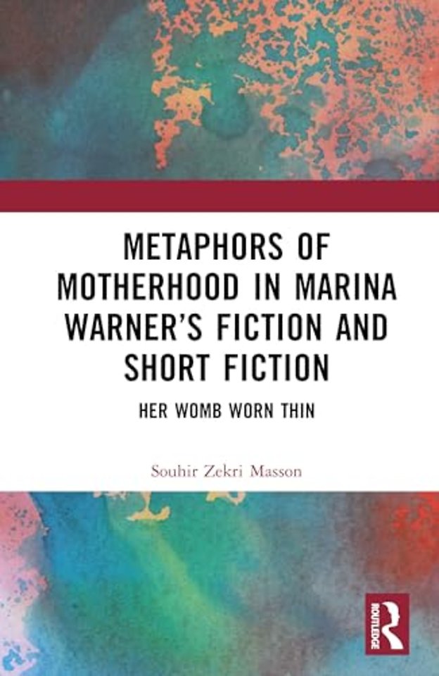 Metaphors of Motherhood in Marina Warner’s Fiction and Short Fiction