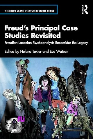 Freud’s Principal Case Studies Revisited