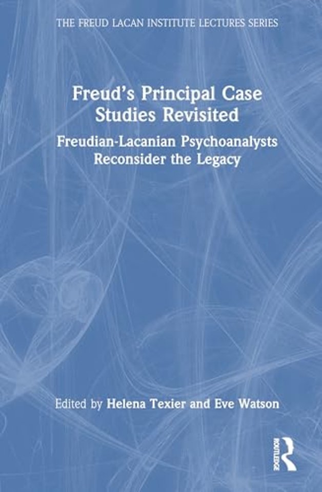Freud’s Principal Case Studies Revisited