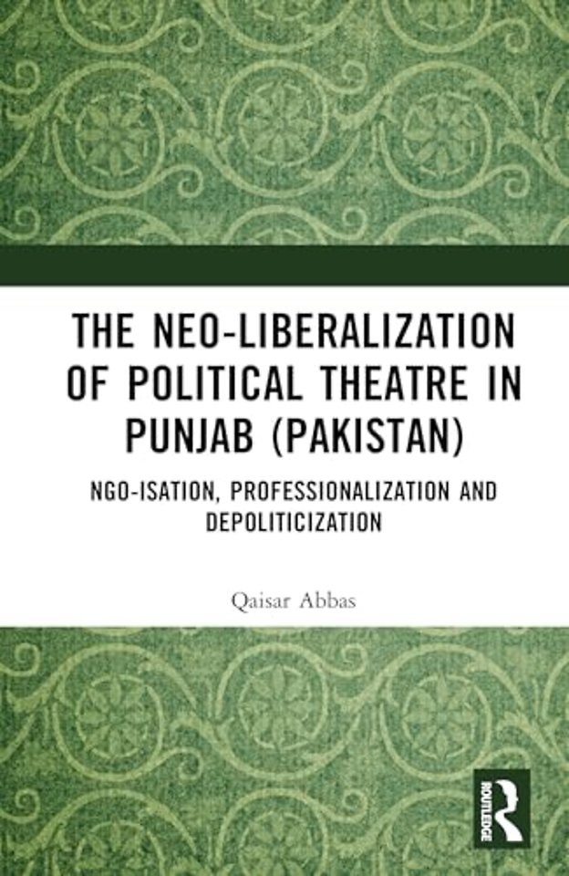 The Neo-liberalization of Political Theatre in Punjab (Pakistan)