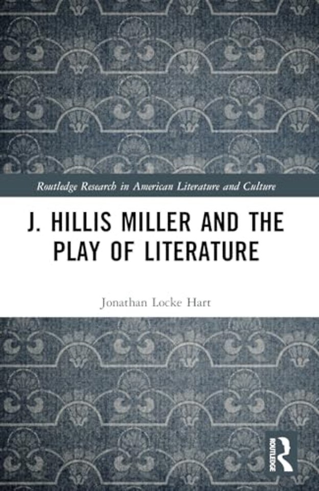 J. Hillis Miller and the Play of Literature