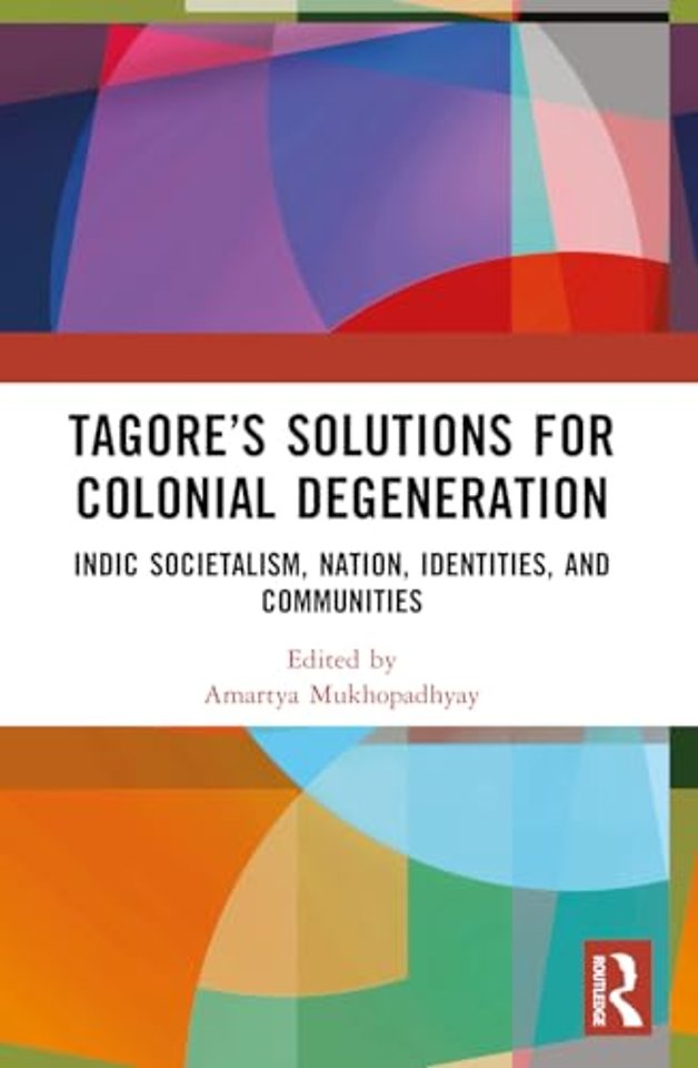 Tagore’s Solutions for Colonial Degeneration
