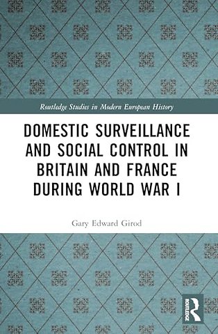 Domestic Surveillance and Social Control in Britain and France during World War I
