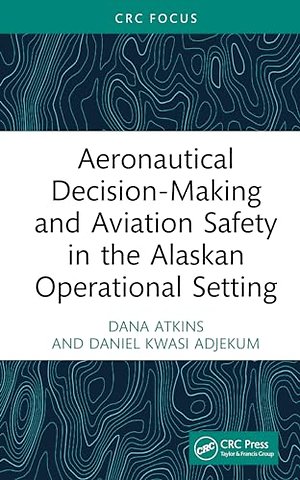 Aeronautical Decision-Making and Aviation Safety in the Alaskan Operational Setting
