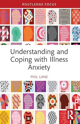 Understanding and Coping with Illness Anxiety