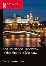 The Routledge Handbook of the History of Moscow