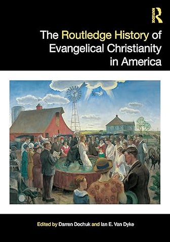 The Routledge History of Evangelical Christianity in America