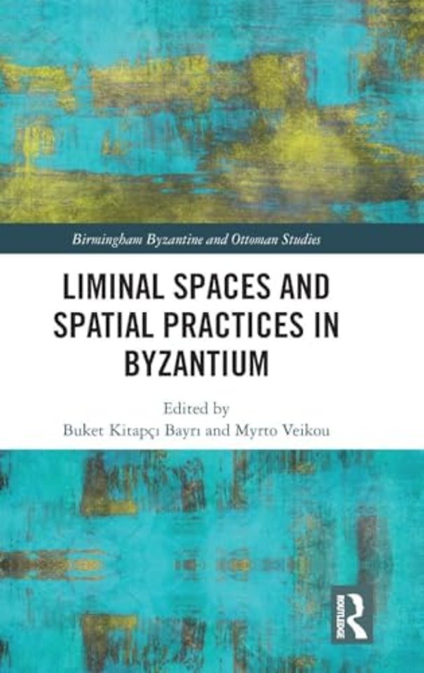 Liminal Spaces and Spatial Practices in Byzantium