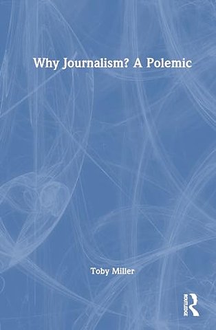 Why Journalism? A Polemic