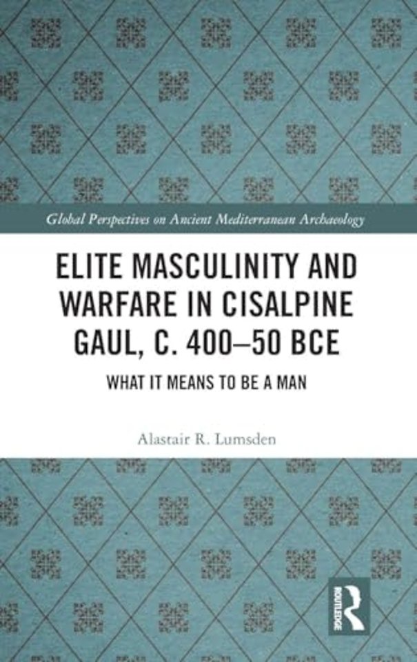 Elite Masculinity and Warfare in Cisalpine Gaul, c. 400-50 BCE