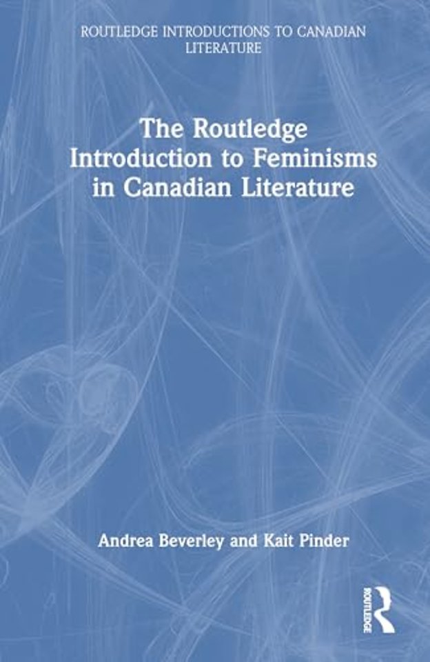 The Routledge Introduction to Feminisms in Canadian Literature