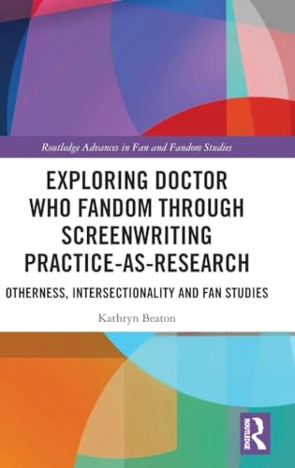 Exploring Doctor Who Fandom Through Screenwriting Practice-As-Research