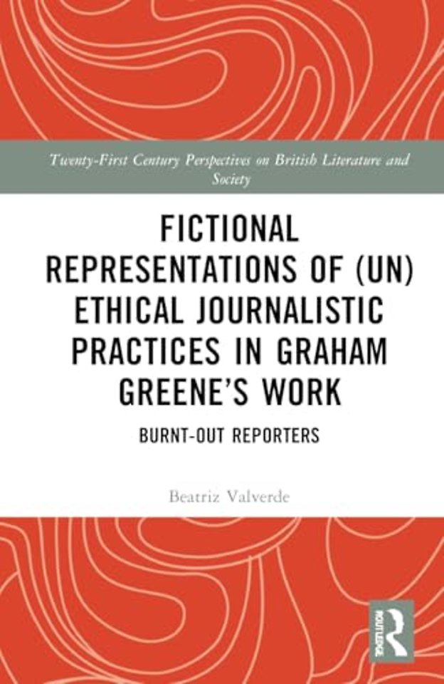 Fictional Representations of (Un)ethical Journalistic Practices in Graham Greene’s Work