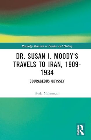 Dr. Susan I. Moody's Travels to Iran, 1909-1934