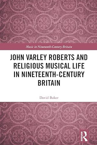 John Varley Roberts and Religious Musical Life in Nineteenth-Century Britain