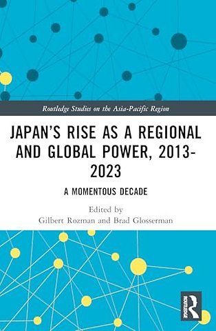 Japan’s Rise as a Regional and Global Power, 2013-2023
