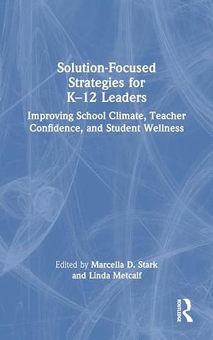 Solution-Focused Strategies for K–12 Leaders
