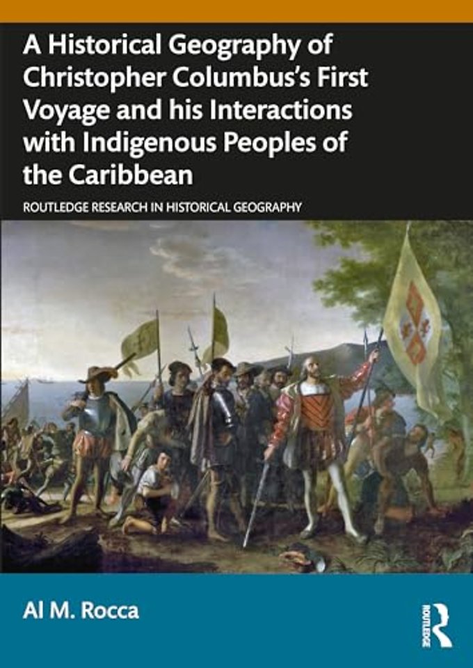 A Historical Geography of Christopher Columbus’s First Voyage and his Interactions with Indigenous Peoples of the Caribbean