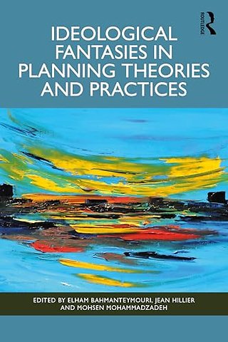 Ideological Fantasies in Planning Theories and Practices