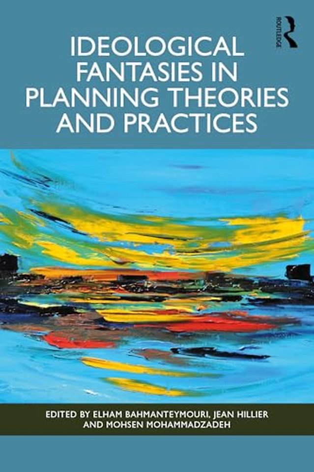 Ideological Fantasies in Planning Theories and Practices
