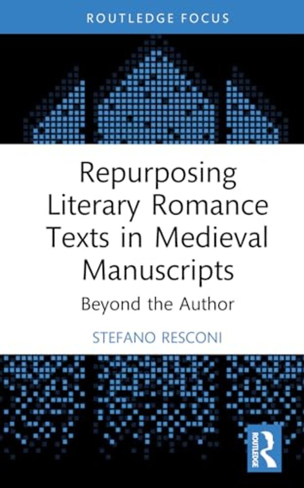 Repurposing Literary Romance Texts in Medieval Manuscripts