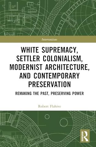 White Supremacy, Settler Colonialism, Modernist Architecture, and Contemporary Preservation