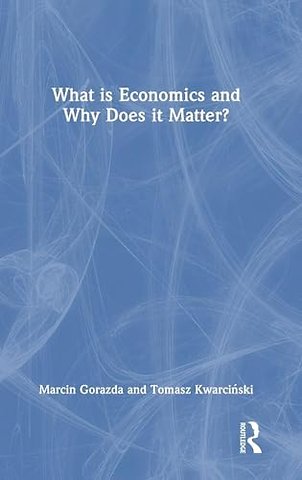 What is Economics and Why Does it Matter?