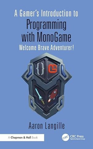 A Gamer's Introduction to Programming with MonoGame