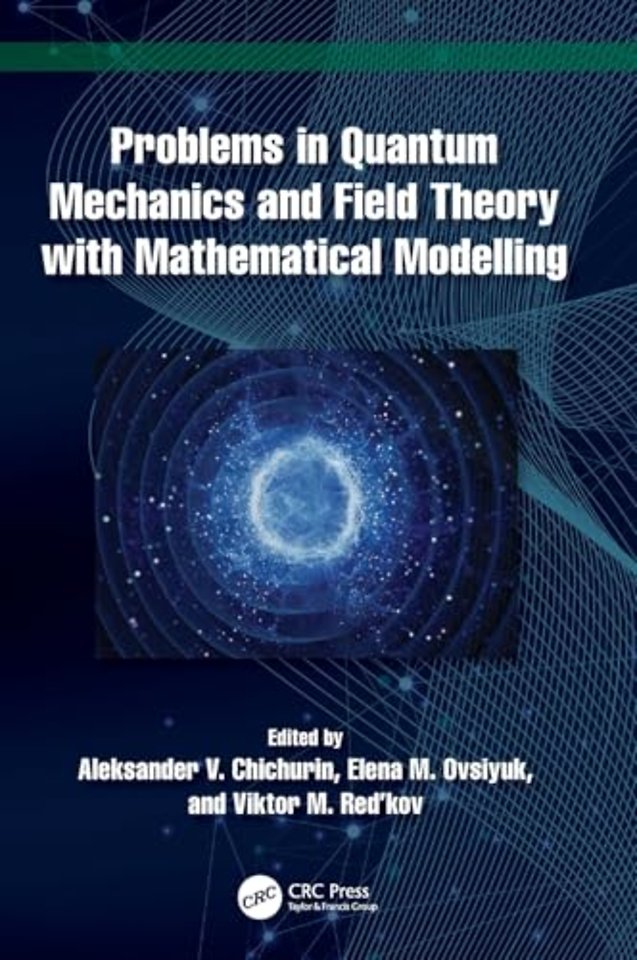 Problems in Quantum Mechanics and Field Theory with Mathematical Modelling
