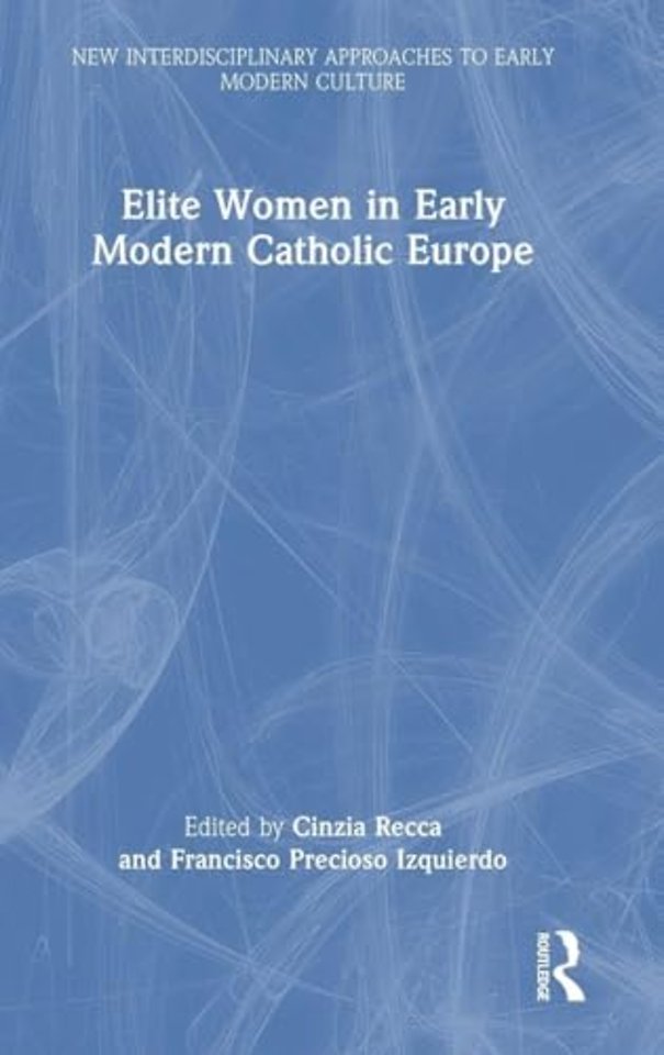 Elite Women in Early Modern Catholic Europe