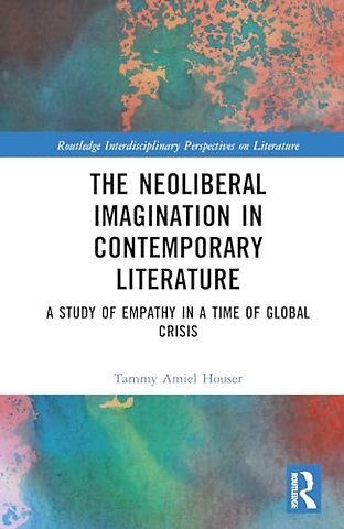 The Neoliberal Imagination in Contemporary Literature