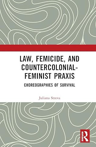 Law, Femicide, and Countercolonial-Feminist Praxis
