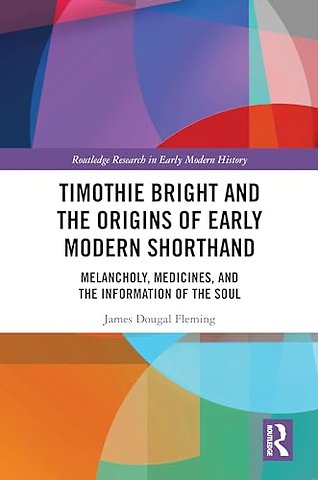 Timothie Bright and the Origins of Early Modern Shorthand